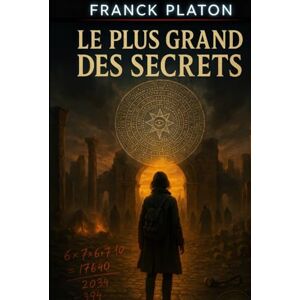 PLATON, Franck Le Plus Grand Des Secrets: Le Code Mésopotamien PLATON, Franck Le Plus Grand Des Secrets: Le Code Mésopotamien