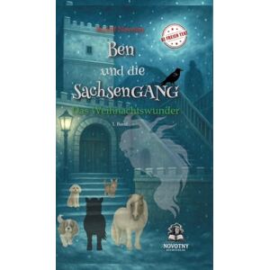 Novotny, Rudolf Ben und die SachsenGANG Das Weihnachtswunder: Das stärkende Kinderbuch für Tierfreunde. Eine berührende Geschichte über Freundschaft, Mut und Zusammenhalt. Novotny, Rudolf Ben und die SachsenGANG Das Weihnachtswunder: Das stärkende Kinderbuch für Tierfreunde. Eine berührende Geschichte über Freundschaft, Mut und Zusammenhalt.