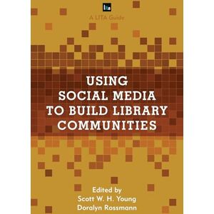 Rowman & Littlefield Publishers Using Social Media to Build Library Communities: A LITA Guide (LITA Guides) Rowman & Littlefield Publishers Using Social Media to Build Library Communities: A LITA Guide (LITA Guides)