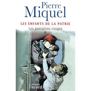 Miquel-P Les Enfants de la Patrie, tome 1: Les pantalons rouges Miquel-P Les Enfants de la Patrie, tome 1: Les pantalons rouges