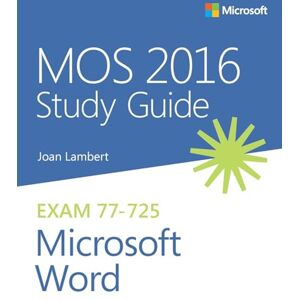 Lambert, Joan MOS 2016 Study Guide for Microsoft Word (MOS Study Guide) Lambert, Joan MOS 2016 Study Guide for Microsoft Word (MOS Study Guide)