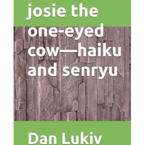 Lukiv, Dan josie the one-eyed cow—haiku and senryu Lukiv, Dan josie the one-eyed cow—haiku and senryu