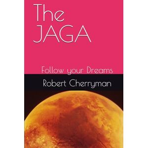 Cherryman, Mr Robert W. T. The JAGA: Follow your Dreams Cherryman, Mr Robert W. T. The JAGA: Follow your Dreams