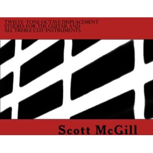 Scott Twelve-Tone Octave Displacement Studies for The Guitar and all Treble Clef Instruments Scott Twelve-Tone Octave Displacement Studies for The Guitar and all Treble Clef Instruments