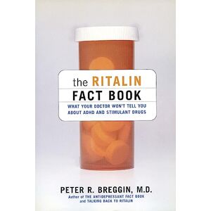 Breggin, Peter The Ritalin Fact Book: What Your Doctor Won't Tell You: What Your Doctor Won't Tell You About ADHD And Stimulant Drugs Breggin, Peter The Ritalin Fact Book: What Your Doctor Won't Tell You: What Your Doctor Won't Tell You About ADHD And Stimulant Drugs