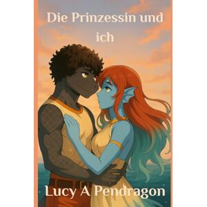 Pendragon, Lucy A Die Prinzessin und ich: Legenden von Kretanien (Legends of Cretania) Pendragon, Lucy A Die Prinzessin und ich: Legenden von Kretanien (Legends of Cretania)