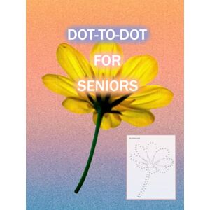 Connect&Create Publishing Dot-to-Dot for Seniors: Flowers Edition. Fun and Easy to Follow. Suitable for People with Dementia (Alzheimer's included) Connect&Create Publishing Dot-to-Dot for Seniors: Flowers Edition. Fun and Easy to Follow. Suitable for People with Dementia (Alzheimer's included)