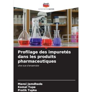 Jamdhade, Mansi Profilage des impuretés dans les produits pharmaceutiques: Une vue d'ensemble Jamdhade, Mansi Profilage des impuretés dans les produits pharmaceutiques: Une vue d'ensemble