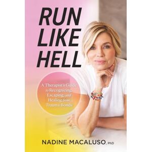 Macaluso PhD, Dr Nadine Run Like Hell: A Therapist’s Guide to Recognizing, Escaping, and Healing from Trauma Bonds Macaluso PhD, Dr Nadine Run Like Hell: A Therapist’s Guide to Recognizing, Escaping, and Healing from Trauma Bonds