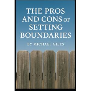 Giles, Michael The Pros and Cons of Setting Bountries (Self Help) Giles, Michael The Pros and Cons of Setting Bountries (Self Help)