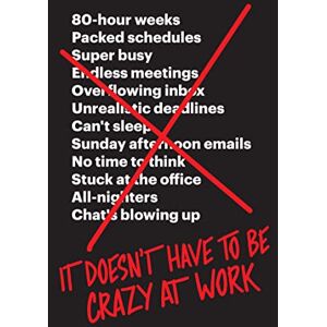 Fried, Jason It Doesn’t Have to Be Crazy at Work: The ultimate resource for mastering stress management in your career Fried, Jason It Doesn’t Have to Be Crazy at Work: The ultimate resource for mastering stress management in your career