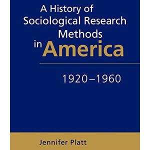 Platt, Jennifer A History of Sociological Research Methods in America, 1920-1960: 40 (Ideas in Context, Series Number 40) Platt, Jennifer A History of Sociological Research Methods in America, 1920-1960: 40 (Ideas in Context, Series Number 40)