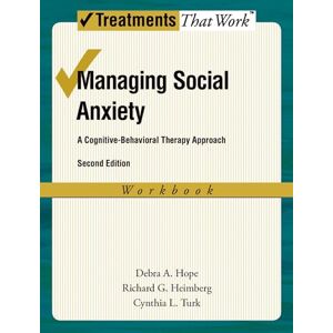 Hope, Debra A. Managing Social Anxiety, Workbook A Cognitive-Behavioral Therapy Approach (Treatments That Work) Hope, Debra A. Managing Social Anxiety, Workbook A Cognitive-Behavioral Therapy Approach (Treatments That Work)