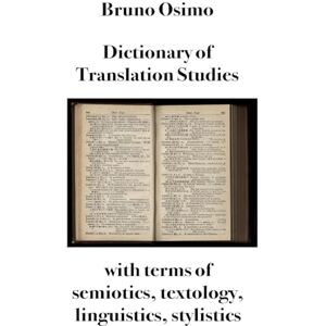 Osimo Ph.D., Bruno Dictionary of Translation Studies: with terms of semiotics, textology, linguistics, stylistics Osimo Ph.D., Bruno Dictionary of Translation Studies: with terms of semiotics, textology, linguistics, stylistics
