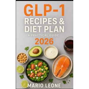 Leone, Mario GLP Diet 2026: Complete Guide to Nutrition, Lifestyle, and Awareness for People Using GLP-1 Medications Leone, Mario GLP Diet 2026: Complete Guide to Nutrition, Lifestyle, and Awareness for People Using GLP-1 Medications