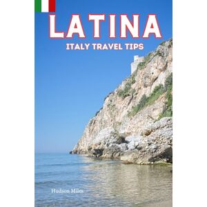 Miles, Hudson Latina Italy Travel Tips: Discover the most up-to-date and amazing places to sleep, eat, and shop in the Lazio region (Latina), along with essential ... the city (Budget-Friendly Cities in Europe) Miles, Hudson Latina Italy Travel Tips: Discover the most up-to-date and amazing places to sleep, eat, and shop in the Lazio region (Latina), along with essential ... the city (Budget-Friendly Cities in Europe)
