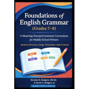 Rodgers, Brenda M. Foundations of English Grammar (Grades 7–8): A Complete Grammar & Writing Skills Program for Grades 7–8 (Grades K-12 English Curriculum Elementary ... Arts Textbooks for School and Homeschool) Rodgers, Brenda M. Foundations of English Grammar (Grades 7–8): A Complete Grammar & Writing Skills Program for Grades 7–8 (Grades K-12 English Curriculum Elementary ... Arts Textbooks for School and Homeschool)