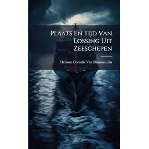 Van Blommestein, Herman Cornelis Plaats En Tijd Van Lossing Uit Zeeschepen Van Blommestein, Herman Cornelis Plaats En Tijd Van Lossing Uit Zeeschepen