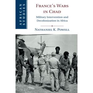 Powell, Nathaniel K. France's Wars in Chad: Military Intervention and Decolonization in Africa: 150 (African Studies, Series Number 150) Powell, Nathaniel K. France's Wars in Chad: Military Intervention and Decolonization in Africa: 150 (African Studies, Series Number 150)