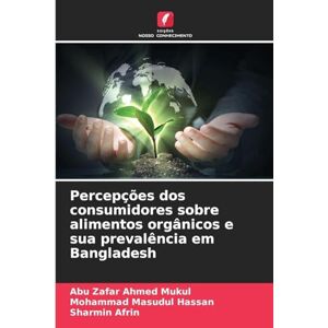 Ahmed Percepções dos consumidores sobre alimentos orgânicos e sua prevalência em Bangladesh Ahmed Percepções dos consumidores sobre alimentos orgânicos e sua prevalência em Bangladesh