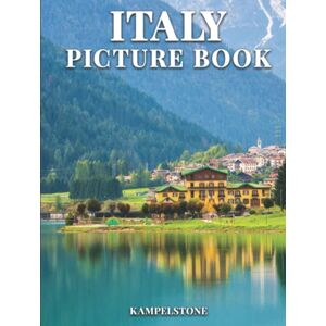 Kampelstone Italy Picture Book: 100 Beautiful Images of the Cities, Landscapes, Culture and More Perfect Gift or Hardcover Coffee Table Book Kampelstone Italy Picture Book: 100 Beautiful Images of the Cities, Landscapes, Culture and More Perfect Gift or Hardcover Coffee Table Book