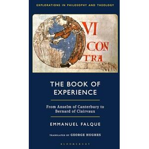 Falque, Emmanuel Book of Experience, The: From Anselm of Canterbury to Bernard of Clairvaux (Explorations in Philosophy and Theology) Falque, Emmanuel Book of Experience, The: From Anselm of Canterbury to Bernard of Clairvaux (Explorations in Philosophy and Theology)