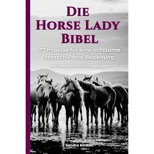 Kirsten, Sandra Die Horse Lady Bibel: 77 Tipps für Mensch & Pferd und eine bessere Kommunikation Kirsten, Sandra Die Horse Lady Bibel: 77 Tipps für Mensch & Pferd und eine bessere Kommunikation