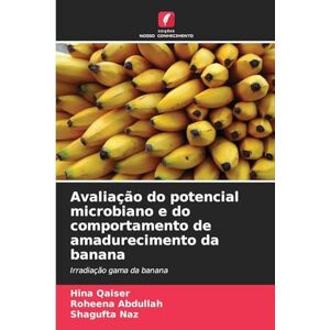 Qaiser, Hina Avaliação do potencial microbiano e do comportamento de amadurecimento da banana: Irradiação gama da banana Qaiser, Hina Avaliação do potencial microbiano e do comportamento de amadurecimento da banana: Irradiação gama da banana