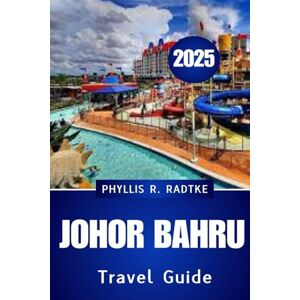 Radtke, Phyllis R. JOHOR BAHRU TRAVEL GUIDE 2025: Pet-Friendly Parks, Night Market Bites & Cultural Delights Radtke, Phyllis R. JOHOR BAHRU TRAVEL GUIDE 2025: Pet-Friendly Parks, Night Market Bites & Cultural Delights