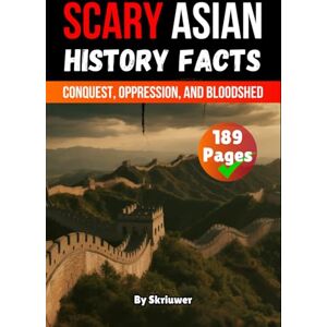 Skriuwer.com Scary Asian History Facts: Conquest, Oppression, and Bloodshed (Scary History Facts) Skriuwer.com Scary Asian History Facts: Conquest, Oppression, and Bloodshed (Scary History Facts)