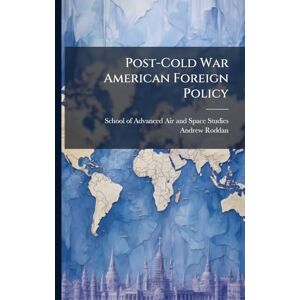 Roddan, Andrew Post-Cold War American Foreign Policy Roddan, Andrew Post-Cold War American Foreign Policy