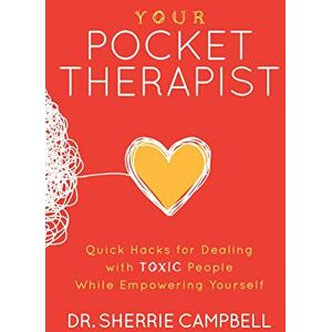 Campbell, Dr. Sherrie Your Pocket Therapist: Quick Hacks for Dealing with Toxic People While Empowering Yourself Campbell, Dr. Sherrie Your Pocket Therapist: Quick Hacks for Dealing with Toxic People While Empowering Yourself