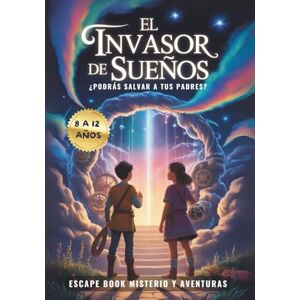 Infinity El Invasor de Sueños. Escape Book Misterio y Aventuras: Pasatiempos niños y niñas 8 a 12 años: Un libro interactivo de actividades lleno de enigmas y juegos. (Escape Book Aventuras) Infinity El Invasor de Sueños. Escape Book Misterio y Aventuras: Pasatiempos niños y niñas 8 a 12 años: Un libro interactivo de actividades lleno de enigmas y juegos. (Escape Book Aventuras)