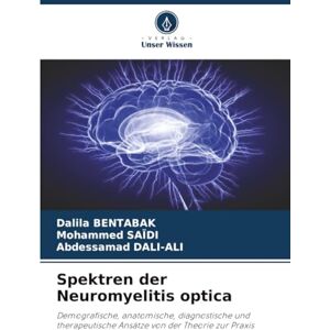 BENTABAK, Dalila Spektren der Neuromyelitis optica: Demografische, anatomische, diagnostische und therapeutische Ansätze von der Theorie zur Praxis BENTABAK, Dalila Spektren der Neuromyelitis optica: Demografische, anatomische, diagnostische und therapeutische Ansätze von der Theorie zur Praxis