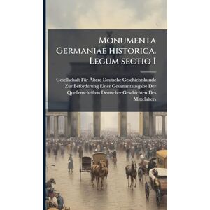 Monumenta Germaniae historica. Legum sectio I Monumenta Germaniae historica. Legum sectio I