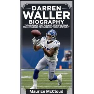 McCloud, Maurice DARREN WALLER BIOGRAPHY: The Comeback Tight End Who Defied the Odds From Struggles to Stardom in the NFL Spotlight McCloud, Maurice DARREN WALLER BIOGRAPHY: The Comeback Tight End Who Defied the Odds From Struggles to Stardom in the NFL Spotlight