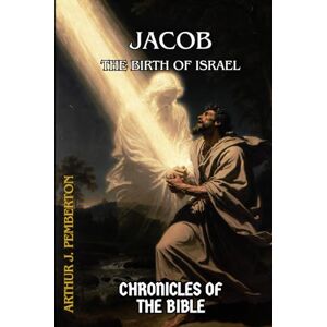Pemberton, Arthur J. Jacob: The Birth of Israel (Chronicles of the Bible) Pemberton, Arthur J. Jacob: The Birth of Israel (Chronicles of the Bible)