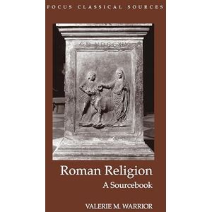 Warrior Roman Religion: A Sourcebook (Focus Classical Sources) Warrior Roman Religion: A Sourcebook (Focus Classical Sources)