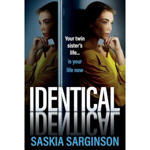 Sarginson, Saskia Identical: The gripping thriller from Richard and Judy bestselling author of The Twins, Saskia Sarginson Sarginson, Saskia Identical: The gripping thriller from Richard and Judy bestselling author of The Twins, Saskia Sarginson