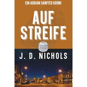 Nichols, J.D. Auf Streife: Ein Adrian Sawyer Krimi (Adrian Sawyer Krimis) Nichols, J.D. Auf Streife: Ein Adrian Sawyer Krimi (Adrian Sawyer Krimis)