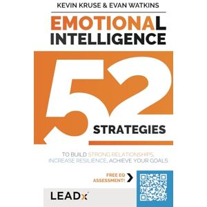 Kruse, Kevin Emotional Intelligence (A LEADx Guide): 52 Strategies to Build Strong Relationships, Increase Resilience, and Achieve Your Goals Kruse, Kevin Emotional Intelligence (A LEADx Guide): 52 Strategies to Build Strong Relationships, Increase Resilience, and Achieve Your Goals