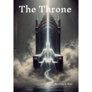 Rai, Atmajit The Throne: The Systems. The Beliefs. The Rules. None Were Yours. Rai, Atmajit The Throne: The Systems. The Beliefs. The Rules. None Were Yours.