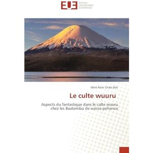 Chabi Bah, Méré Rémi Le culte wuuru: Aspects du fantastique dans le culte wuuru chez les Baatombu de wassa-pehunco Chabi Bah, Méré Rémi Le culte wuuru: Aspects du fantastique dans le culte wuuru chez les Baatombu de wassa-pehunco