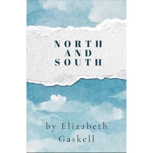 Gaskell, Elizabeth North and South: A 19th Century Romance Novel Gaskell, Elizabeth North and South: A 19th Century Romance Novel