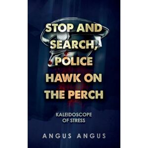 Angus, Angus Stop and Search, Police Hawk on the Perch: Kaleidoscope of Stress Angus, Angus Stop and Search, Police Hawk on the Perch: Kaleidoscope of Stress