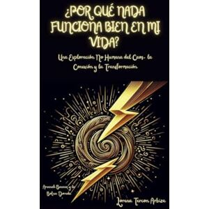 Tercon Arbiza, Lorena ¿Por Qué Nada Funciona Bien en mi Vida?: Una Exploración No Humana del Caos, la Conexión y la Transformación (Arcanah Bacana y la Botica Dorada) Tercon Arbiza, Lorena ¿Por Qué Nada Funciona Bien en mi Vida?: Una Exploración No Humana del Caos, la Conexión y la Transformación (Arcanah Bacana y la Botica Dorada)