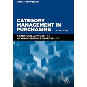 O'Brien, Jonathan Category Management in Purchasing: A Strategic Approach to Maximize Business Profitability O'Brien, Jonathan Category Management in Purchasing: A Strategic Approach to Maximize Business Profitability