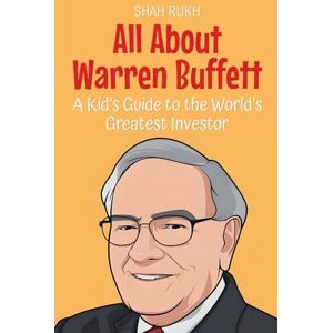 Rukh, Shah All About Warren Buffett: A Kid's Guide to the World's Greatest Investor: 87 (Knowledge Books for Kids) Rukh, Shah All About Warren Buffett: A Kid's Guide to the World's Greatest Investor: 87 (Knowledge Books for Kids)