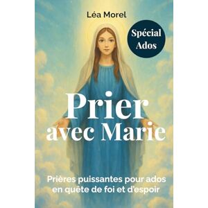 Morel, Léa Prier avec Marie: Des prières fortes pour les ados, avec Marie, pour croire en soi et traverser les moments difficiles. Morel, Léa Prier avec Marie: Des prières fortes pour les ados, avec Marie, pour croire en soi et traverser les moments difficiles.