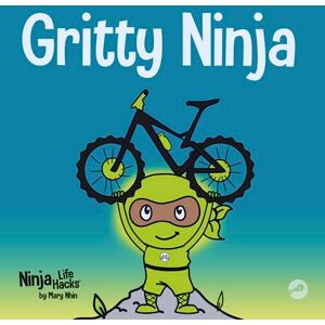 Nhin, Mary Gritty Ninja: A Children’s Book About Dealing with Frustration and Developing Perseverance: A Children's Book About Dealing with Frustration and Developing Grit: 12 (Ninja Life Hacks) Nhin, Mary Gritty Ninja: A Children’s Book About Dealing with Frustration and Developing Perseverance: A Children's Book About Dealing with Frustration and Developing Grit: 12 (Ninja Life Hacks)